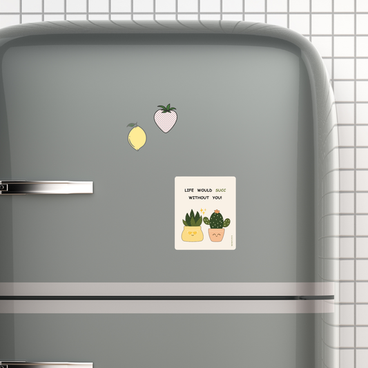 Life Would SUCC Without you - Fridge Magnet