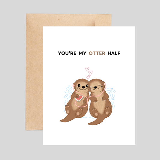 You're my OTTER half - Love Pun Card