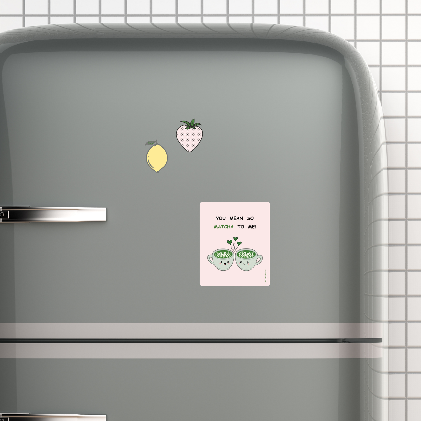 You mean so MATCHA to me - Fridge magnet