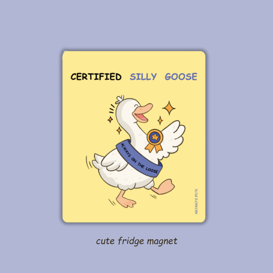 Certified SILLY GOOSE - Fridge Magnet
