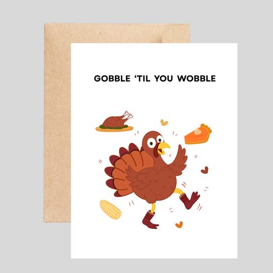 GOBBLE 'TIL YOU WOBBLE - Thanksgiving Pun card